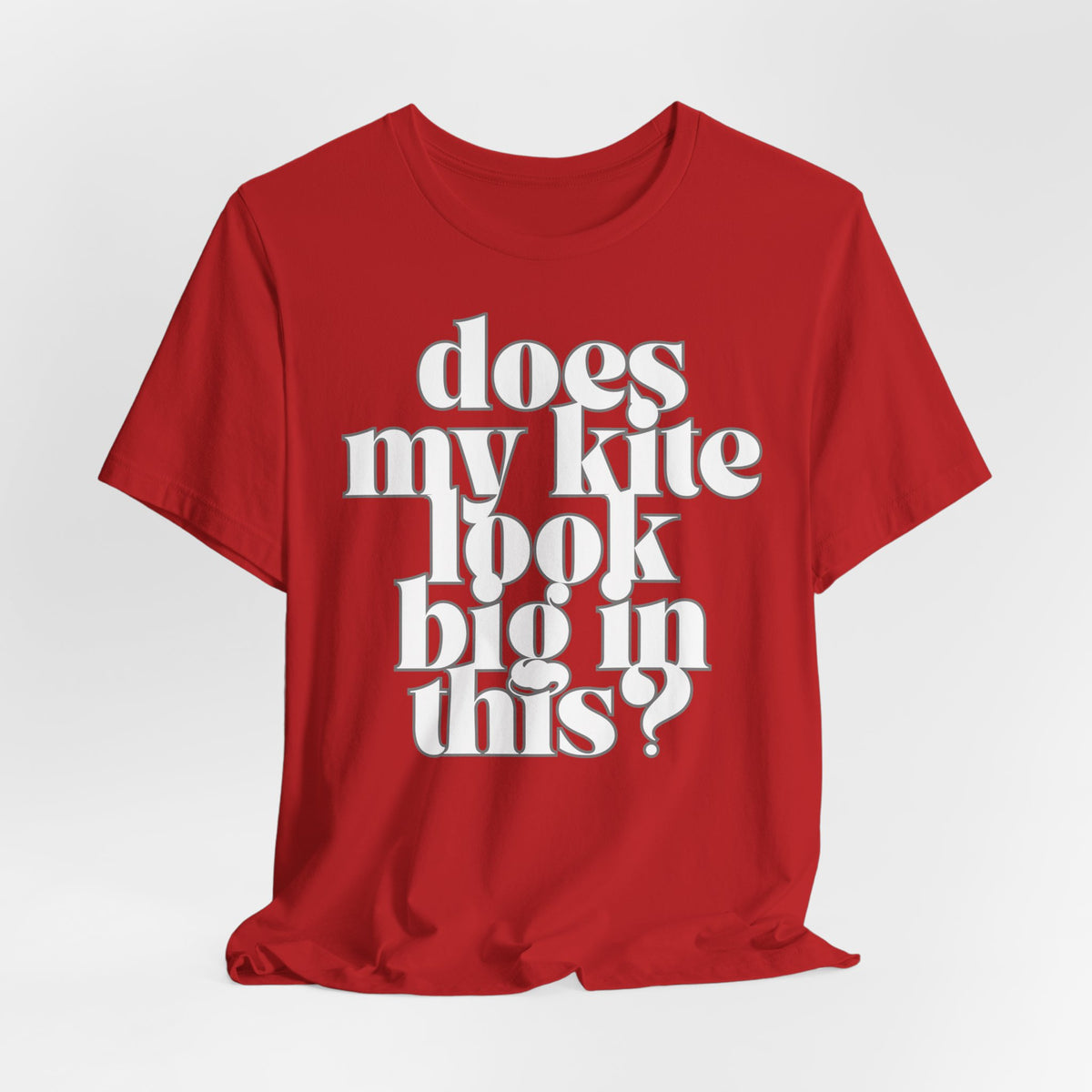 Does My Kite Look Big In This? T‑Shirt
