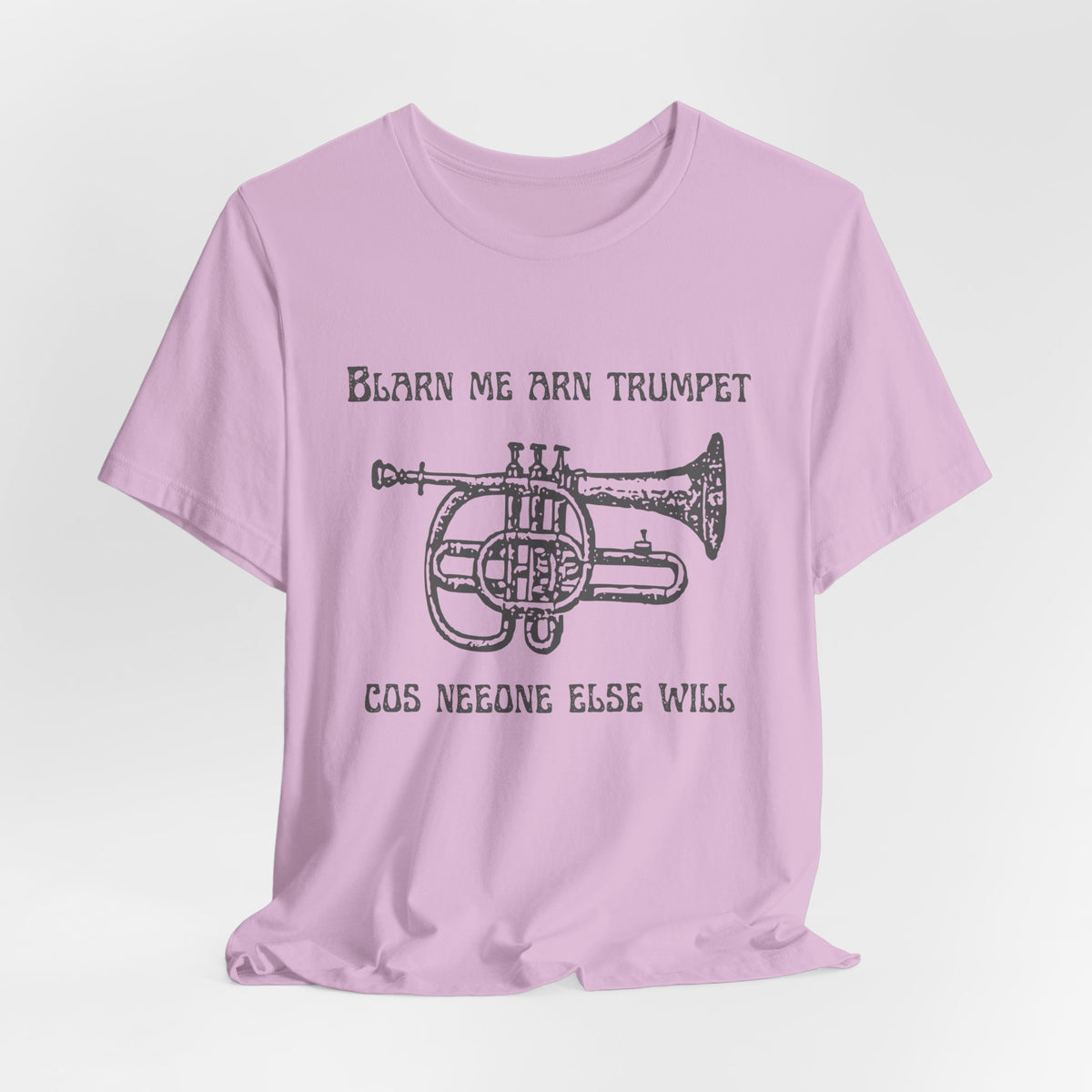 “Blarn Me Arn Trumpet Cos Neeone Else Will” Tee