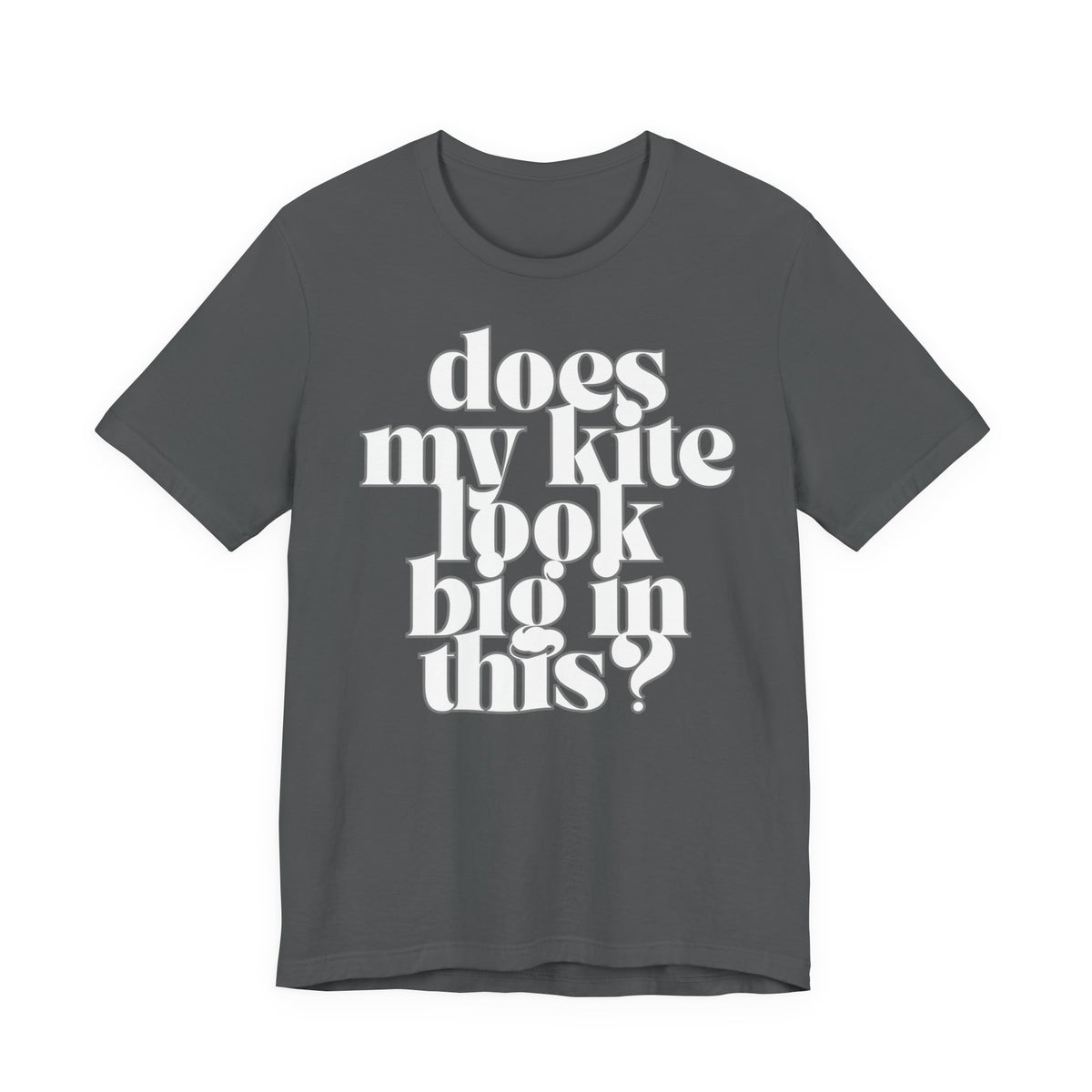 Does My Kite Look Big In This? T‑Shirt