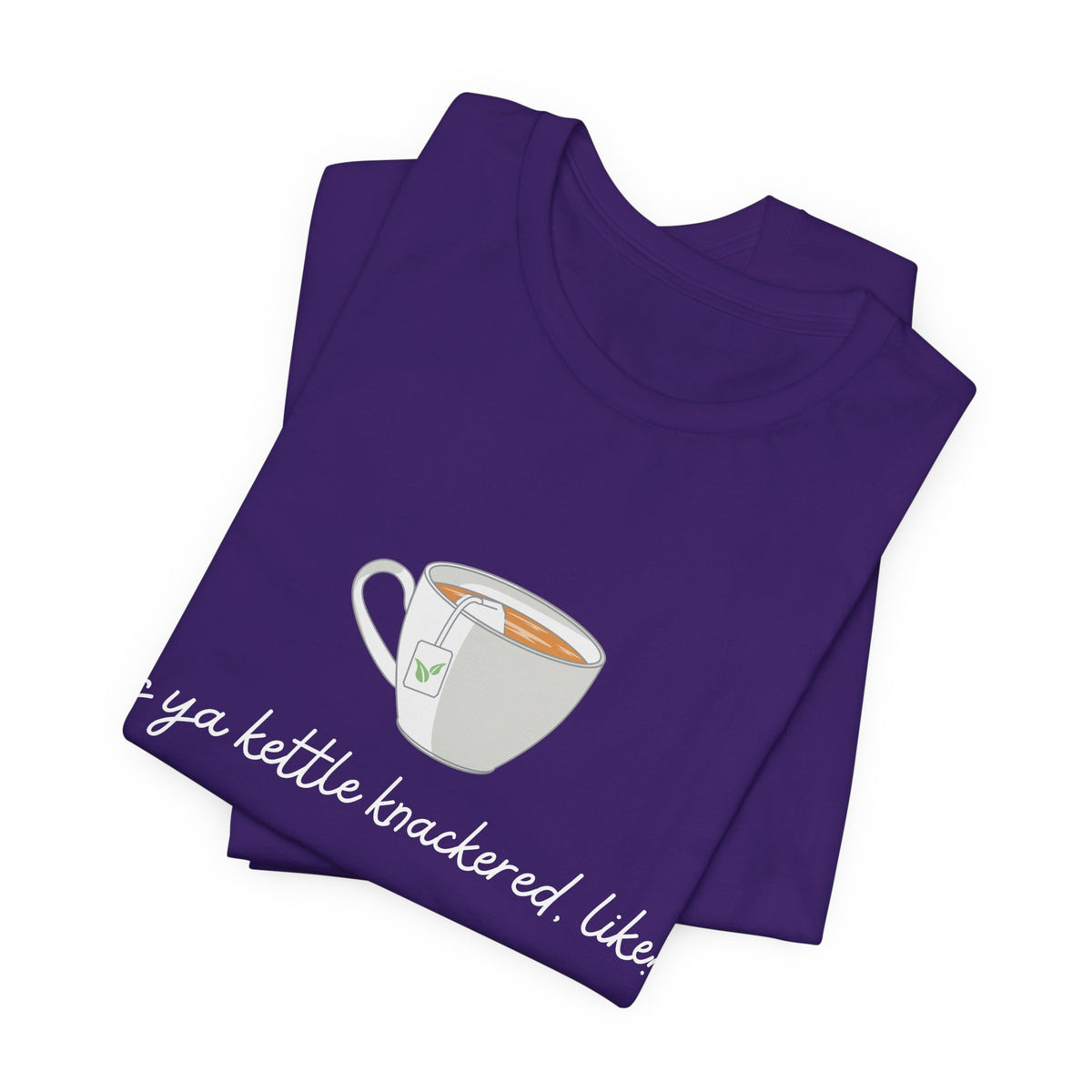 "Is Ya Kettle Knackered, Like?" Tea Shirt