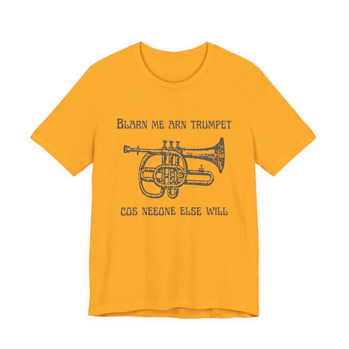 “Blarn Me Arn Trumpet Cos Neeone Else Will” Tee