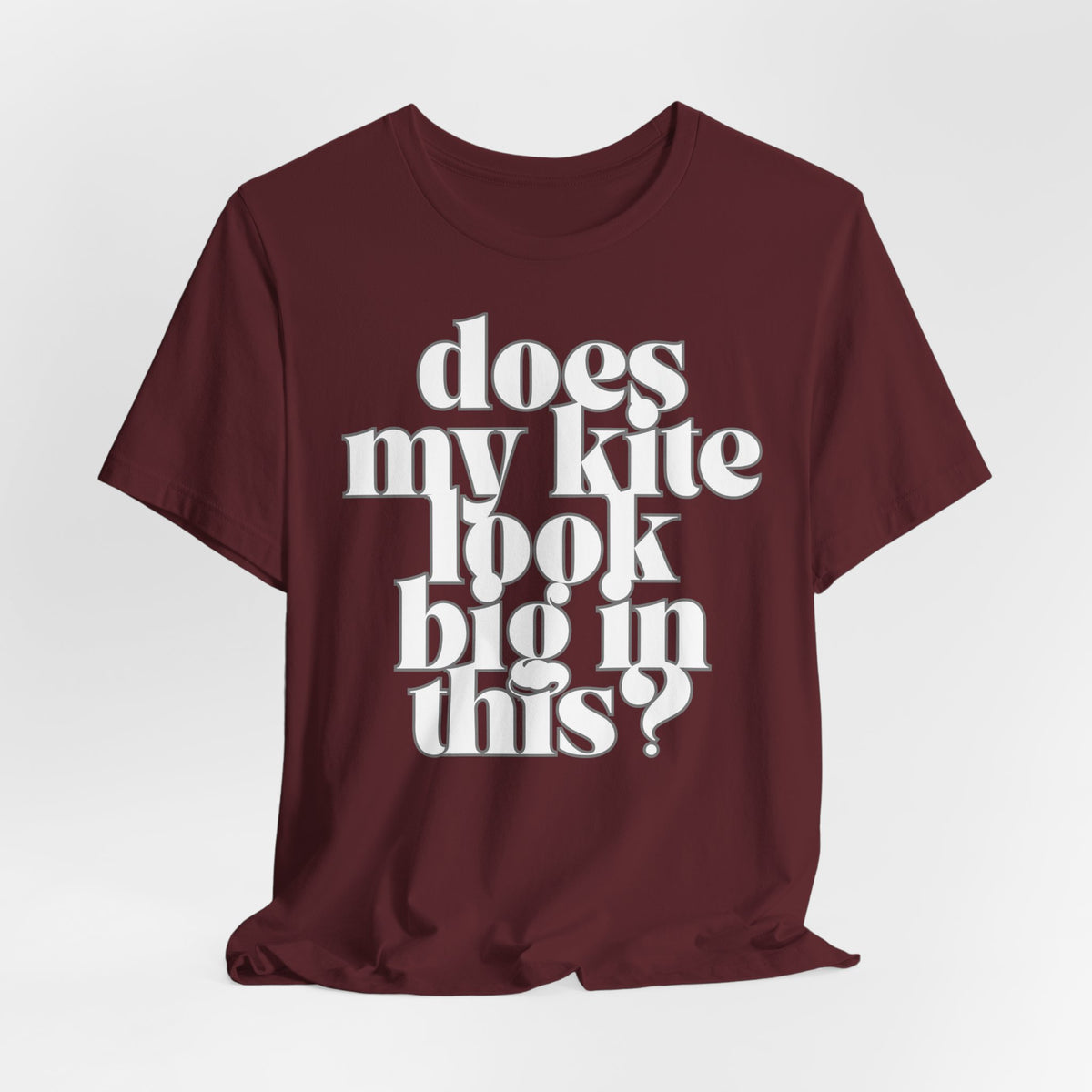 Does My Kite Look Big In This? T‑Shirt