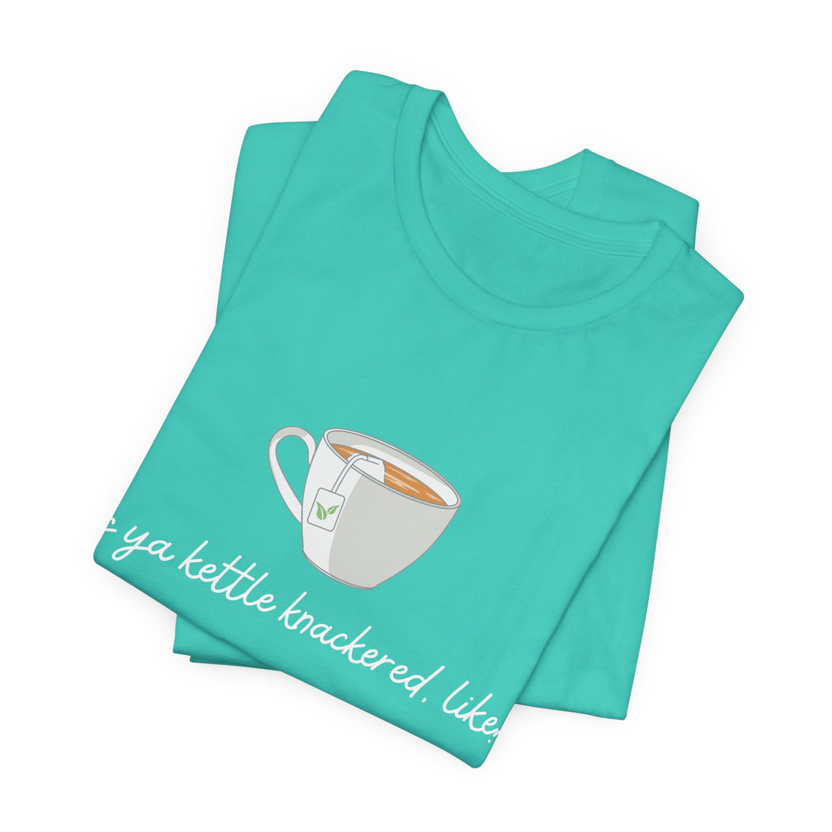 "Is Ya Kettle Knackered, Like?" Tea Shirt
