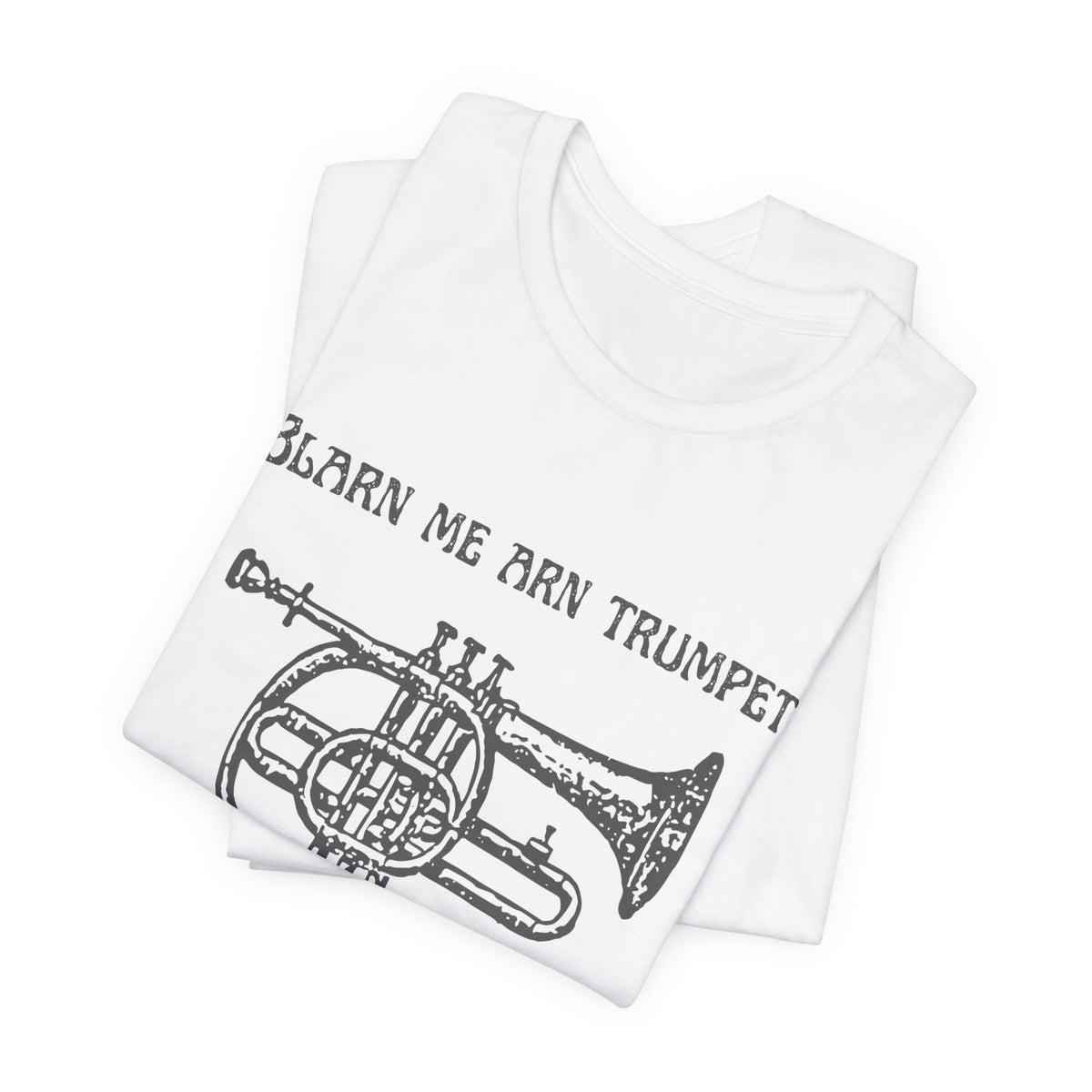 “Blarn Me Arn Trumpet Cos Neeone Else Will” Tee
