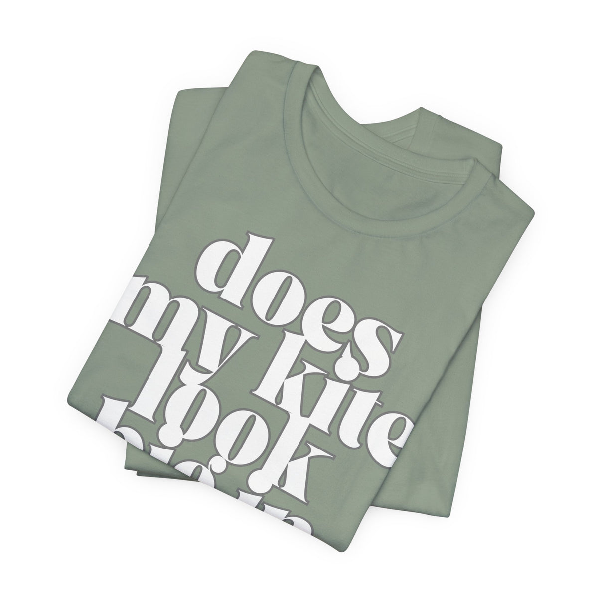 Does My Kite Look Big In This? T‑Shirt