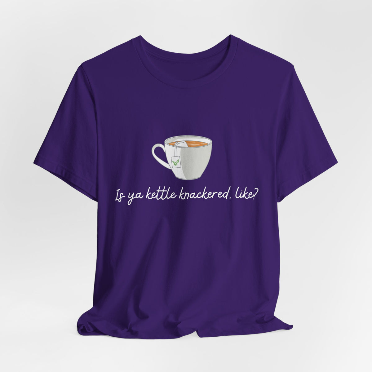 "Is Ya Kettle Knackered, Like?" Tea Shirt