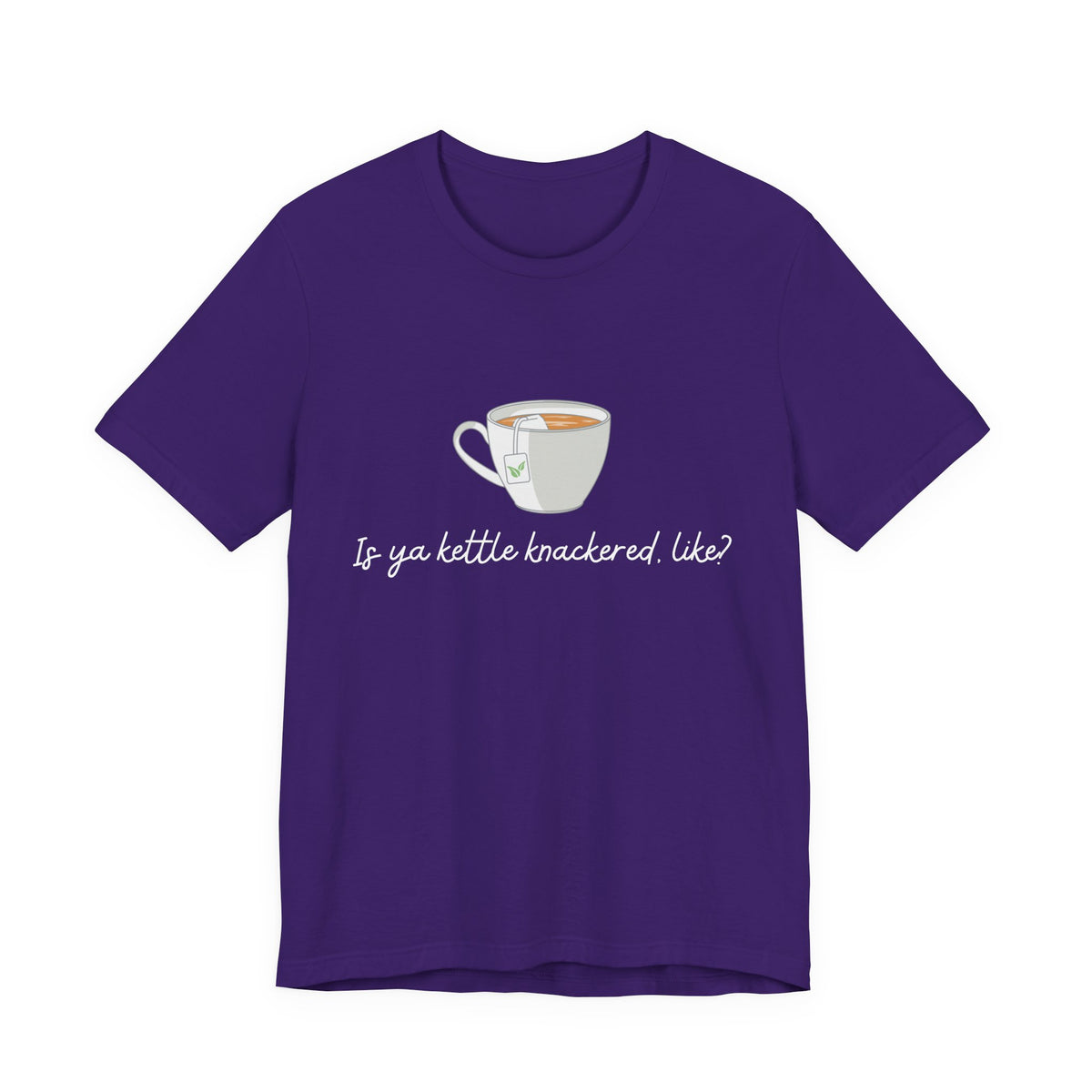 "Is Ya Kettle Knackered, Like?" Tea Shirt