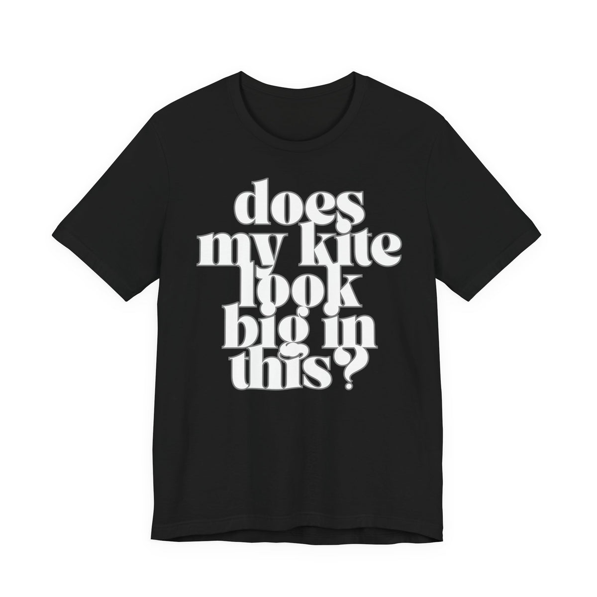 Does My Kite Look Big In This? T‑Shirt