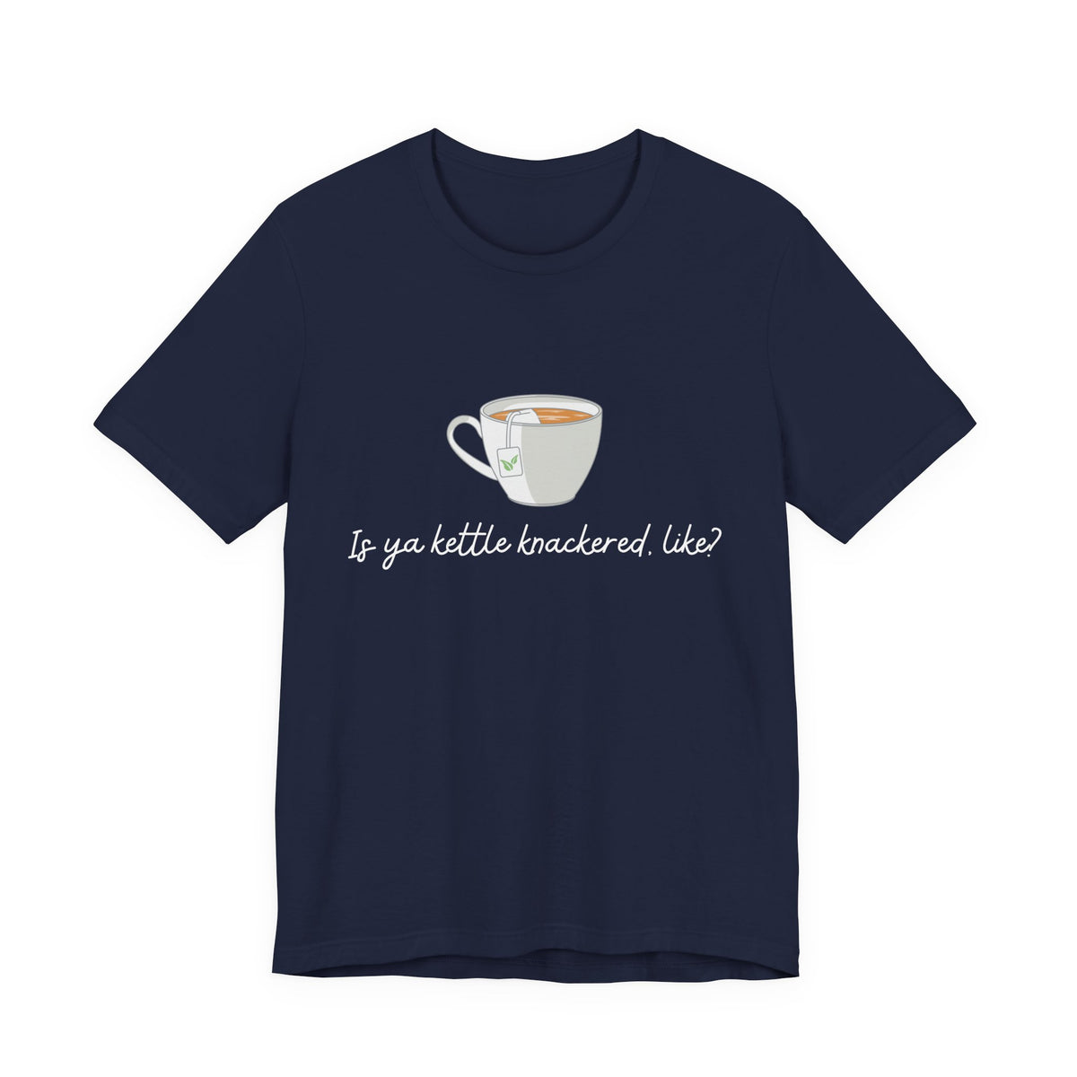 "Is Ya Kettle Knackered, Like?" Tea Shirt