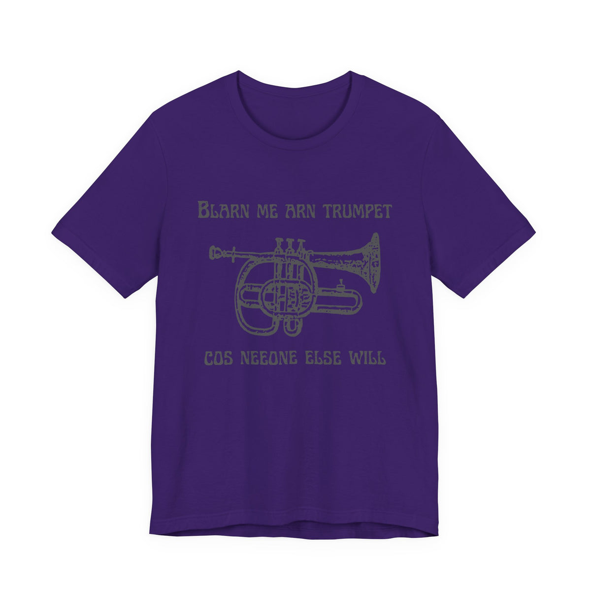 “Blarn Me Arn Trumpet Cos Neeone Else Will” Tee