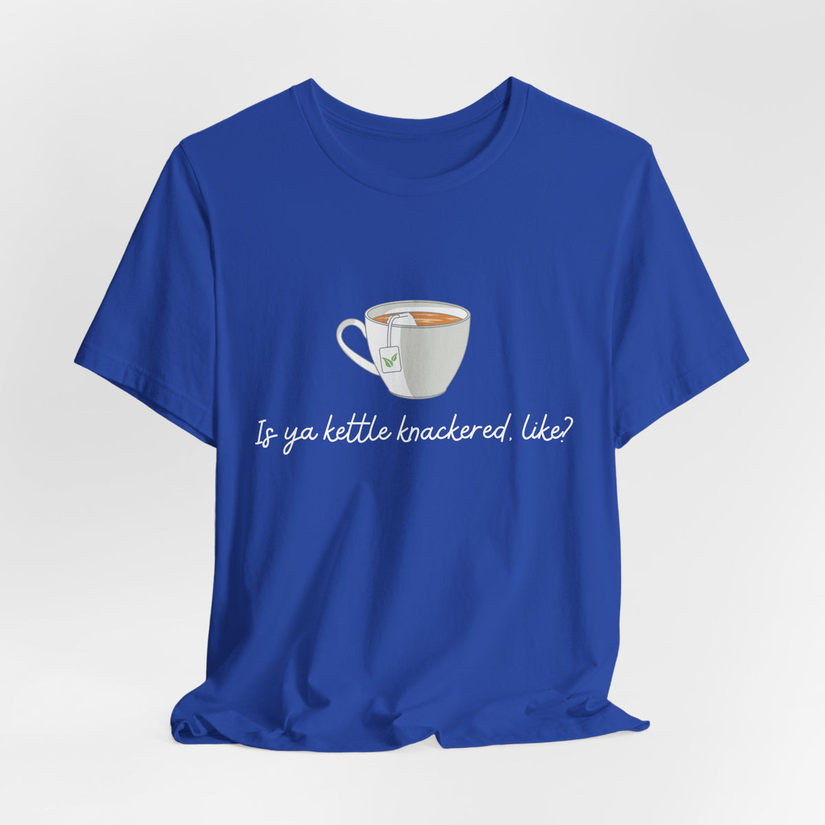 "Is Ya Kettle Knackered, Like?" Tea Shirt