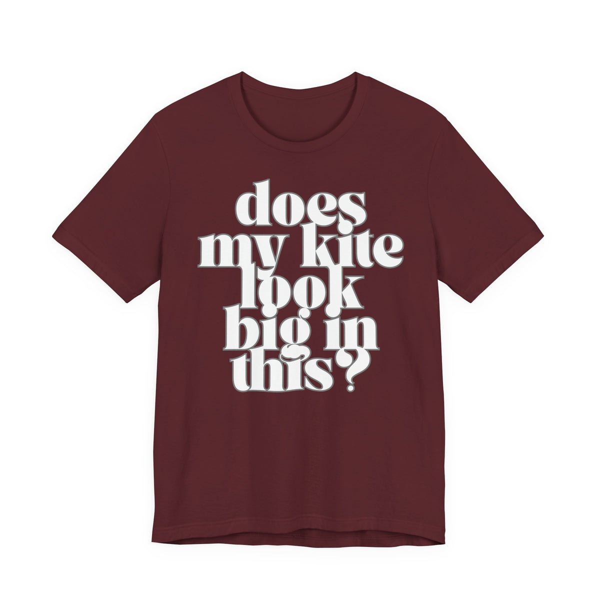 Does My Kite Look Big In This? T‑Shirt