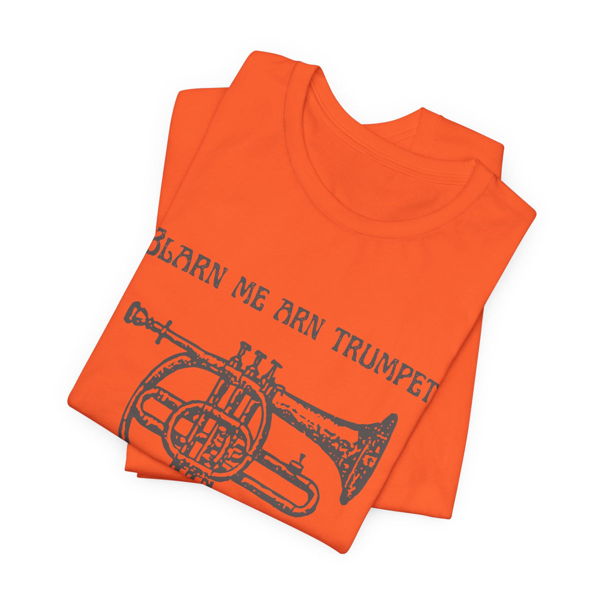 “Blarn Me Arn Trumpet Cos Neeone Else Will” Tee