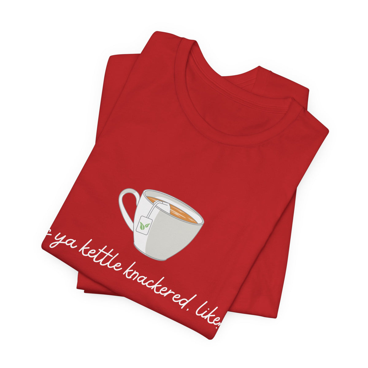 "Is Ya Kettle Knackered, Like?" Tea Shirt