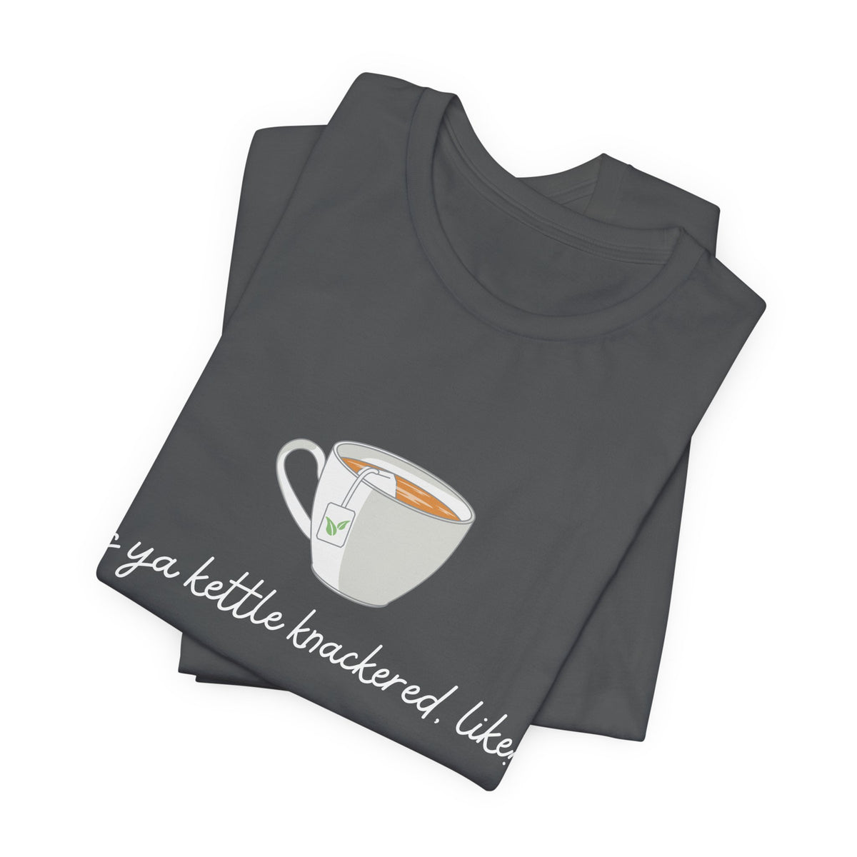 "Is Ya Kettle Knackered, Like?" Tea Shirt