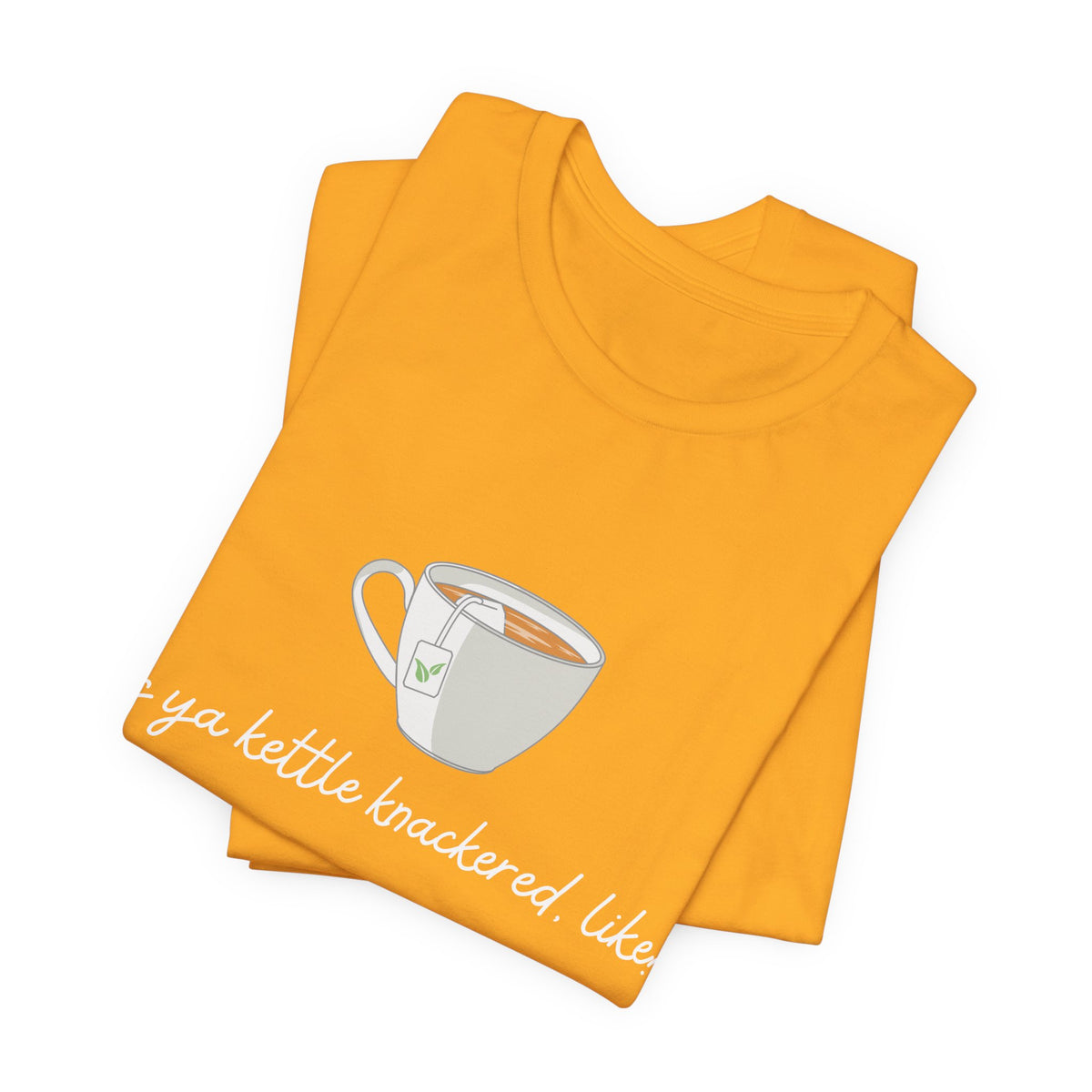 "Is Ya Kettle Knackered, Like?" Tea Shirt