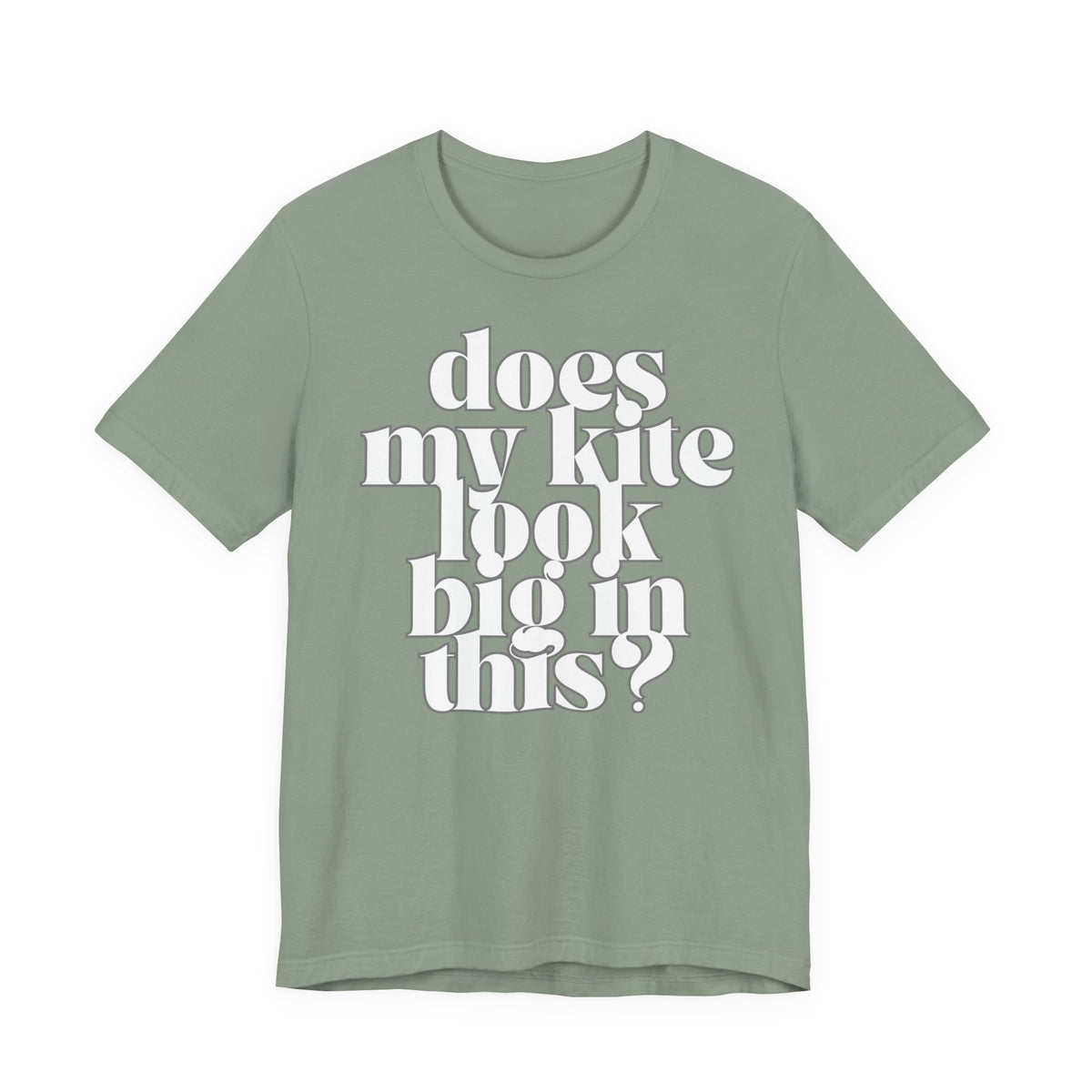 Does My Kite Look Big In This? T‑Shirt