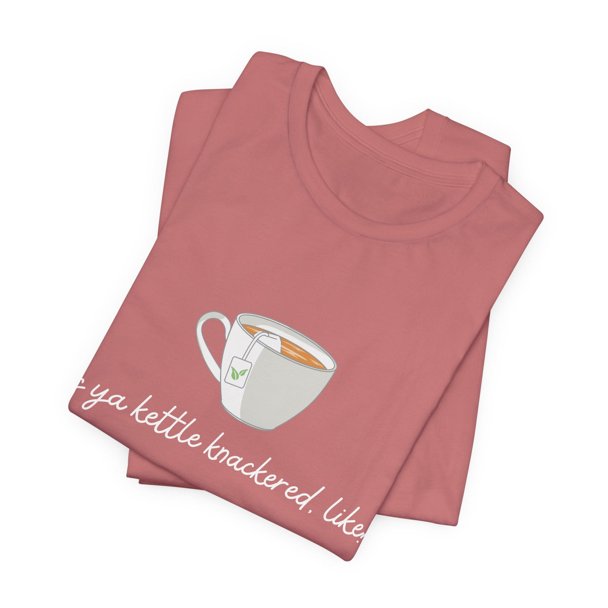 "Is Ya Kettle Knackered, Like?" Tea Shirt