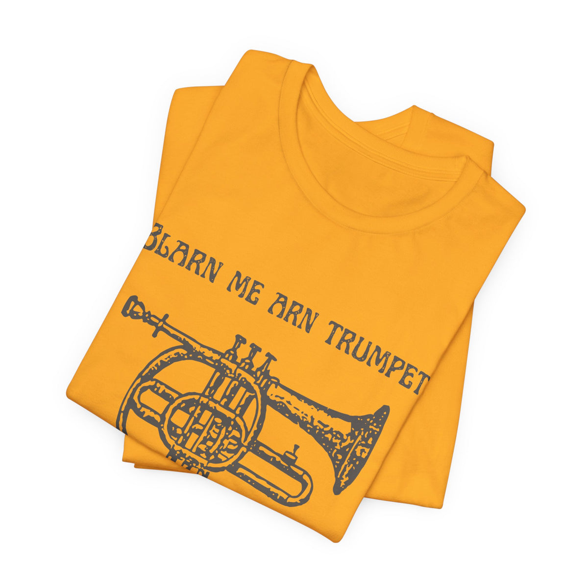 “Blarn Me Arn Trumpet Cos Neeone Else Will” Tee