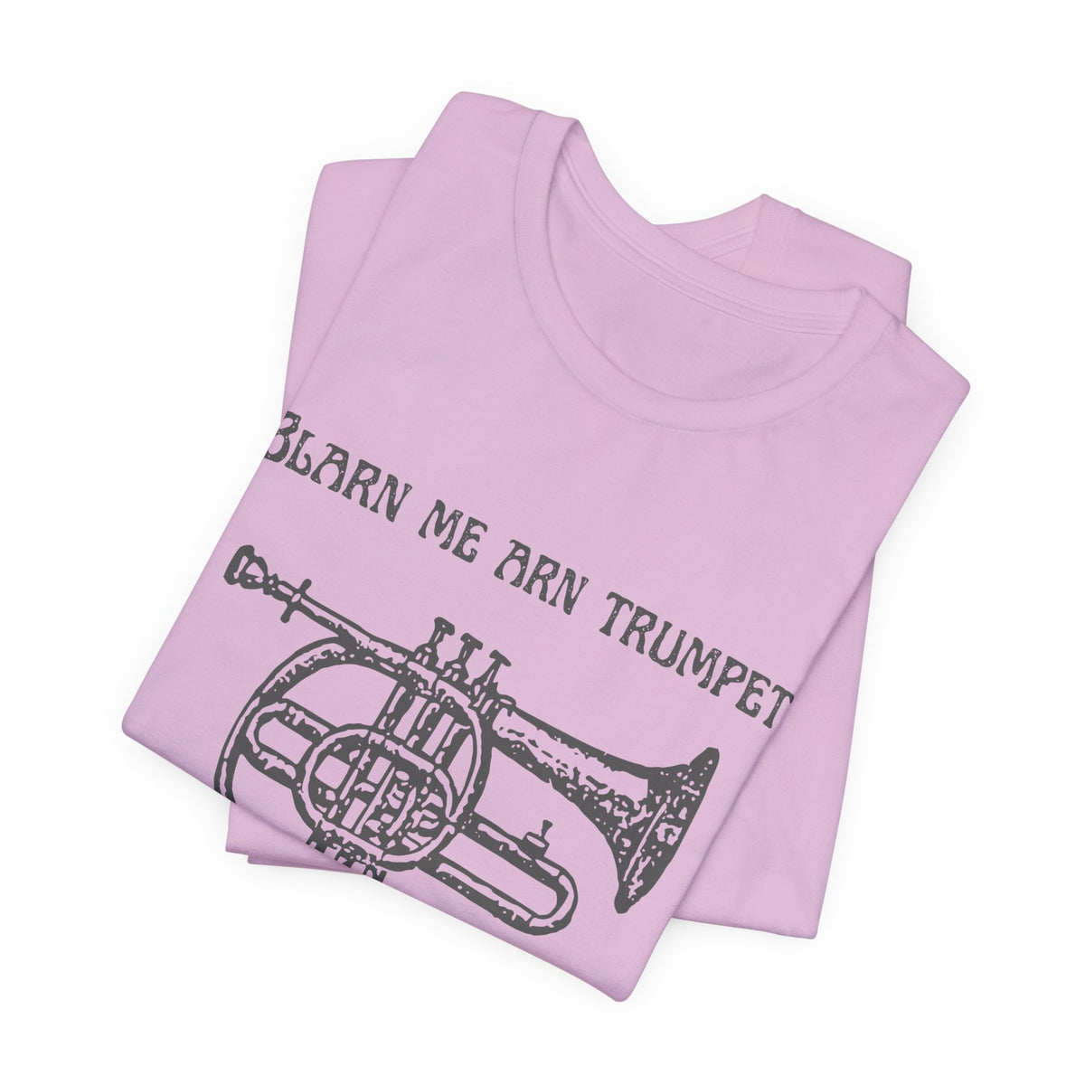 “Blarn Me Arn Trumpet Cos Neeone Else Will” Tee