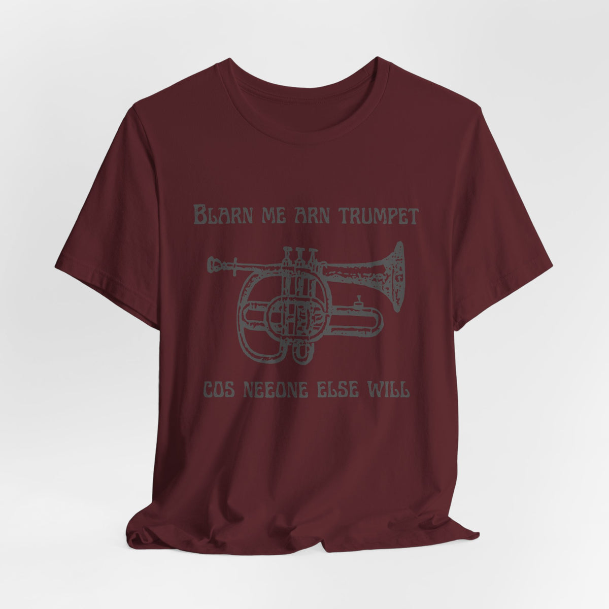 “Blarn Me Arn Trumpet Cos Neeone Else Will” Tee