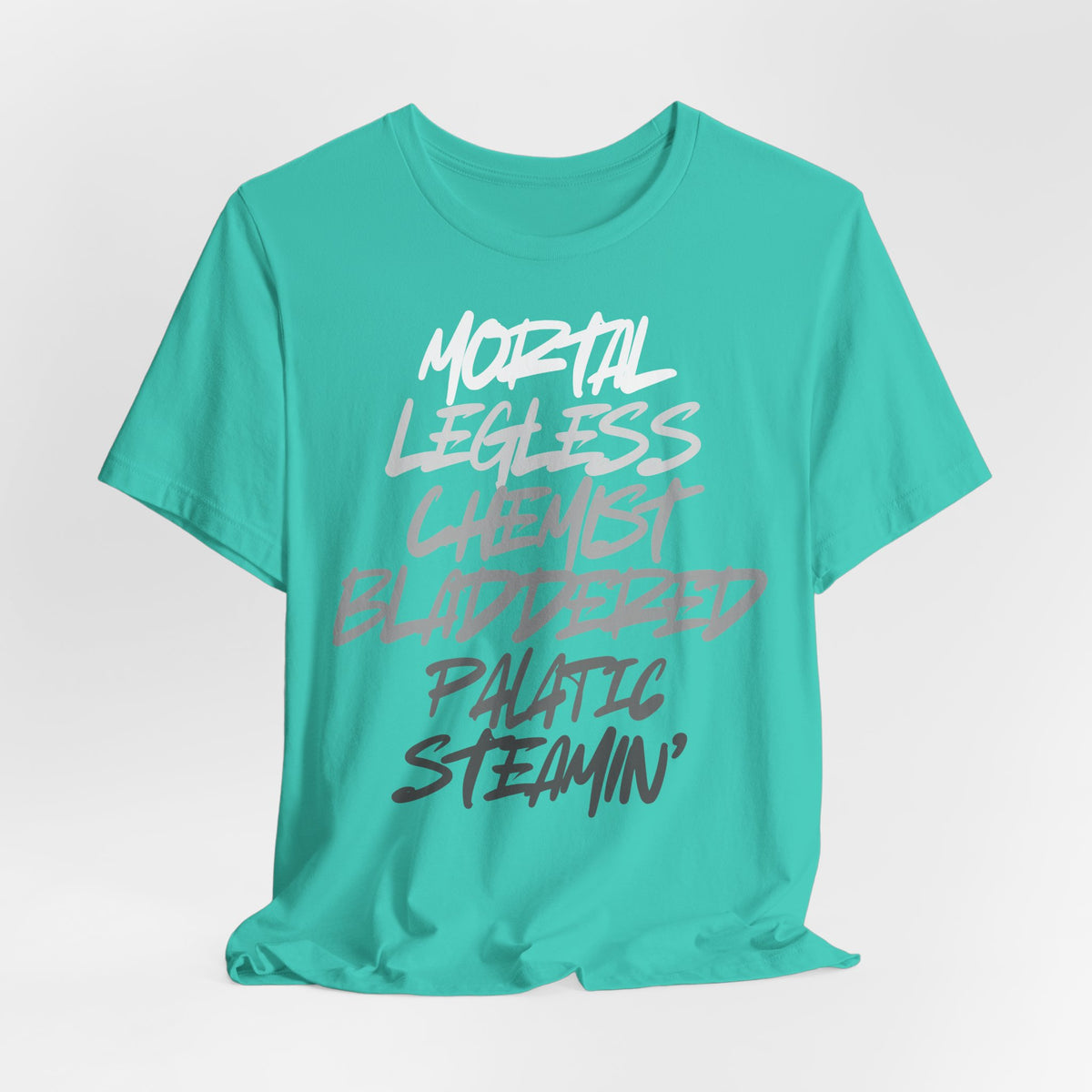 Mortal, Legless, Chemist, Bladdered, Palatic, Steamin