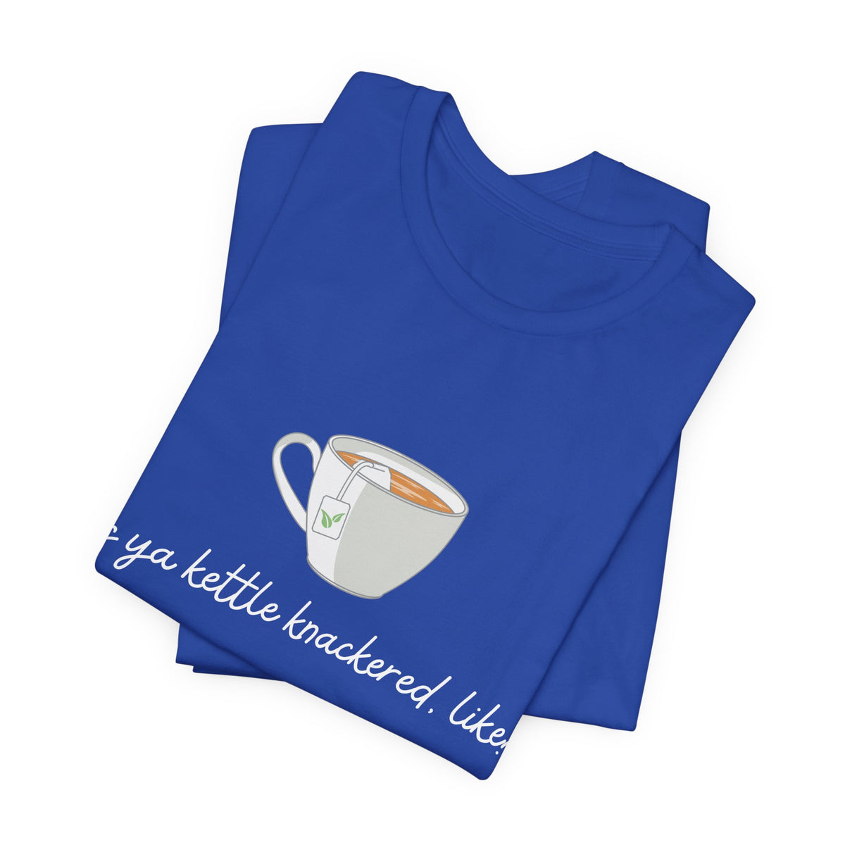 "Is Ya Kettle Knackered, Like?" Tea Shirt