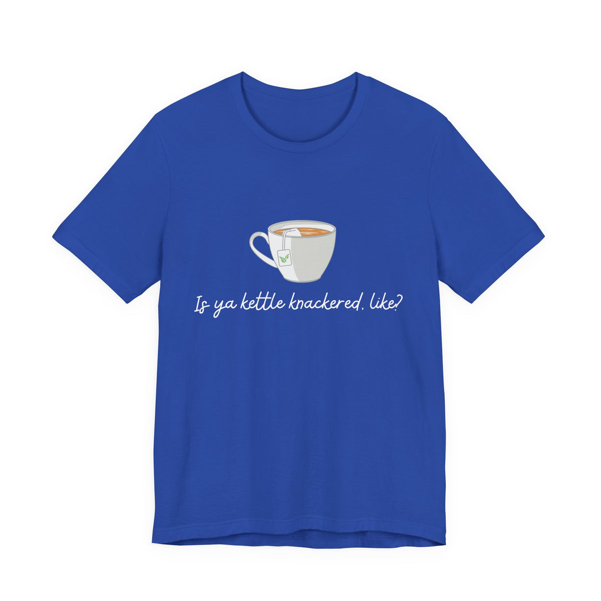 "Is Ya Kettle Knackered, Like?" Tea Shirt