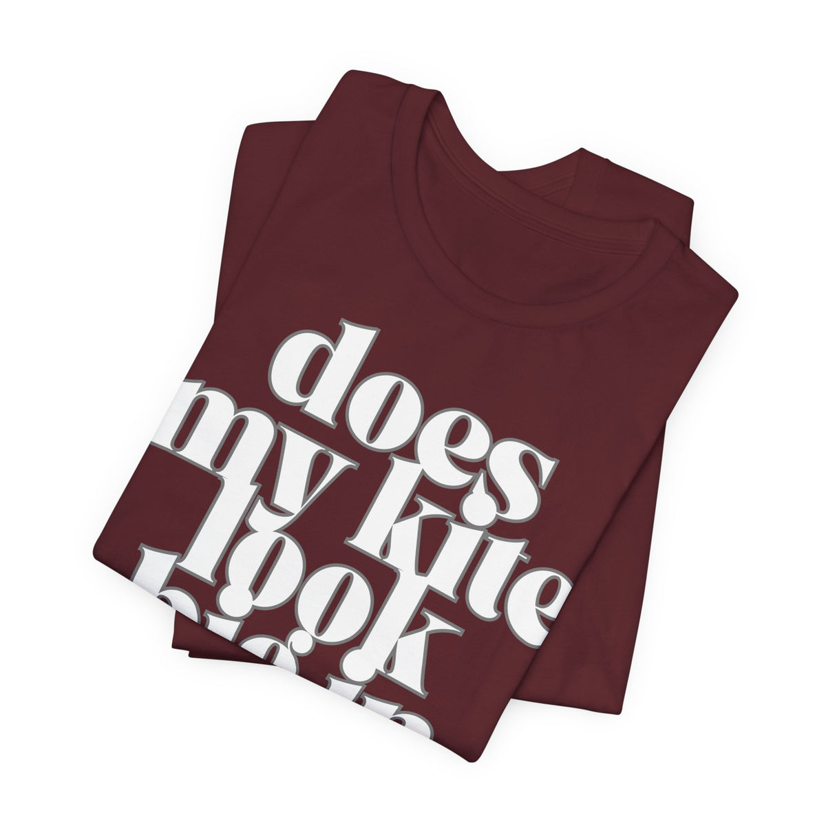 Does My Kite Look Big In This? T‑Shirt