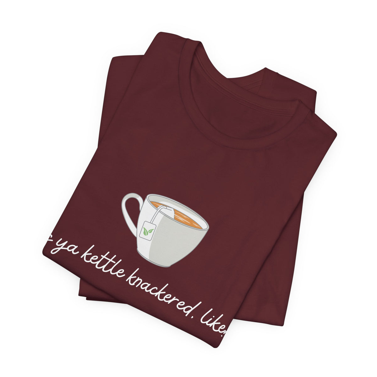 "Is Ya Kettle Knackered, Like?" Tea Shirt