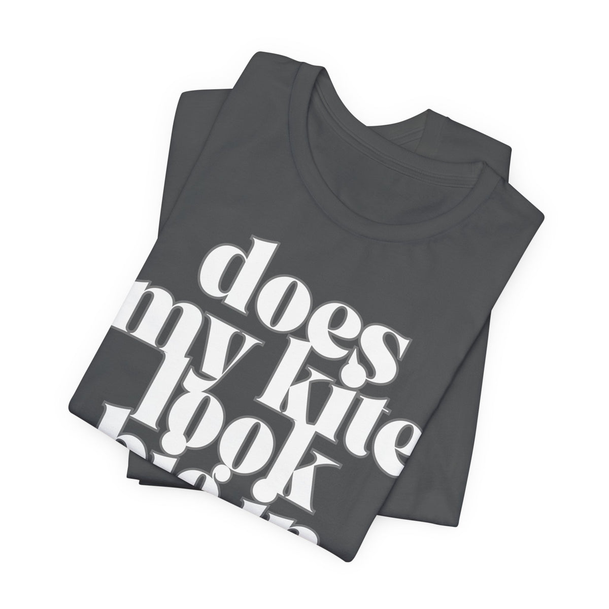 Does My Kite Look Big In This? T‑Shirt