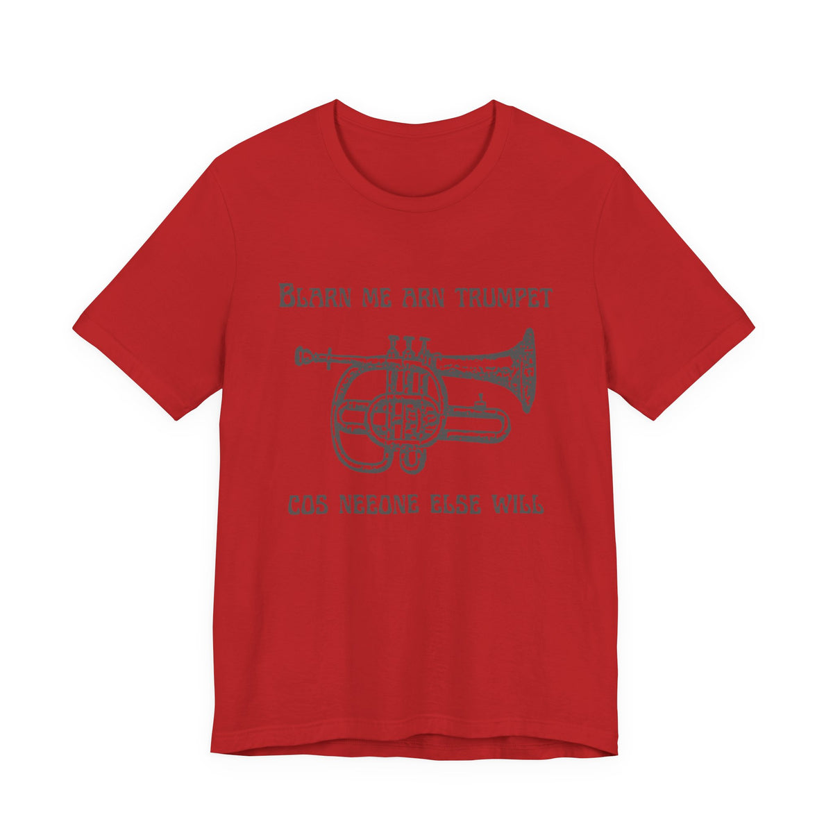 “Blarn Me Arn Trumpet Cos Neeone Else Will” Tee