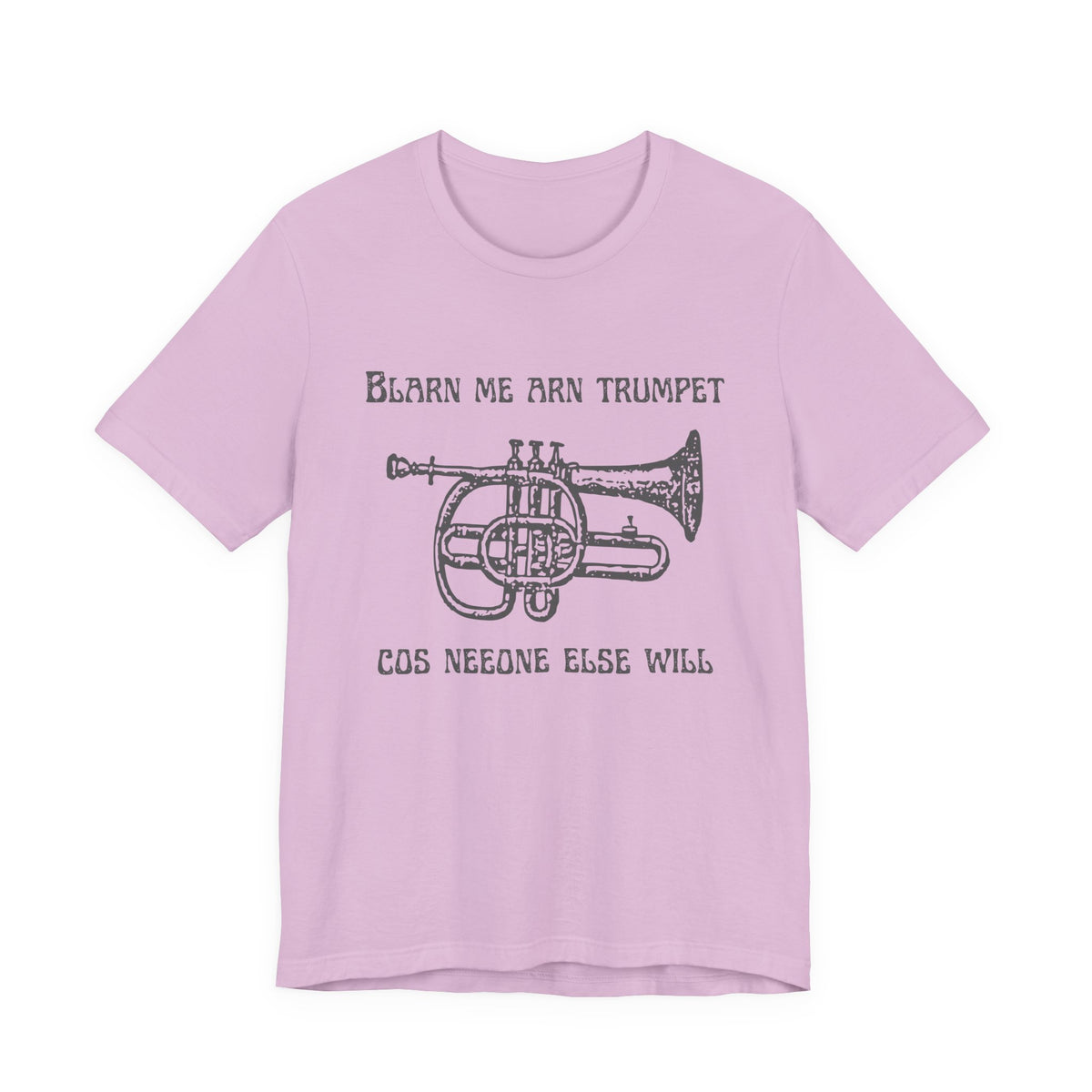 “Blarn Me Arn Trumpet Cos Neeone Else Will” Tee