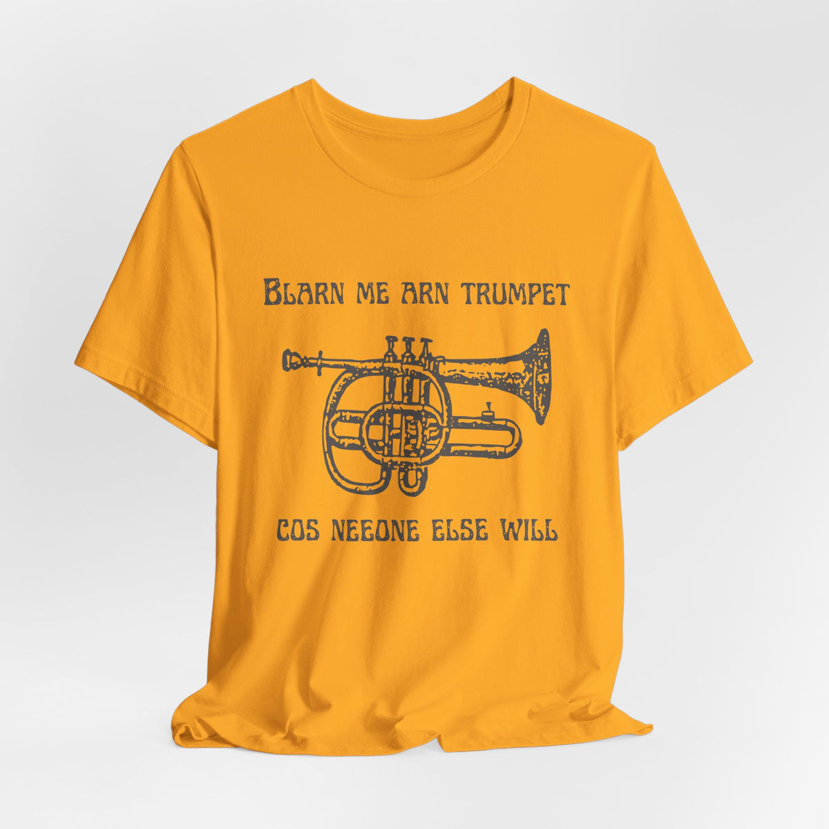 “Blarn Me Arn Trumpet Cos Neeone Else Will” Tee