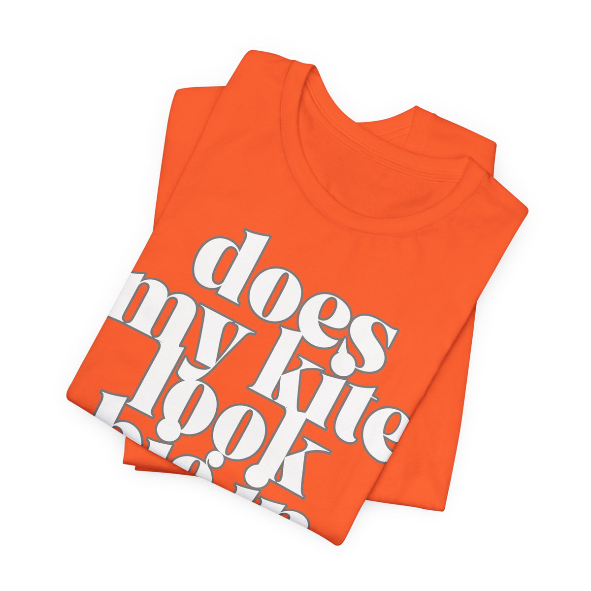 Does My Kite Look Big In This? T‑Shirt