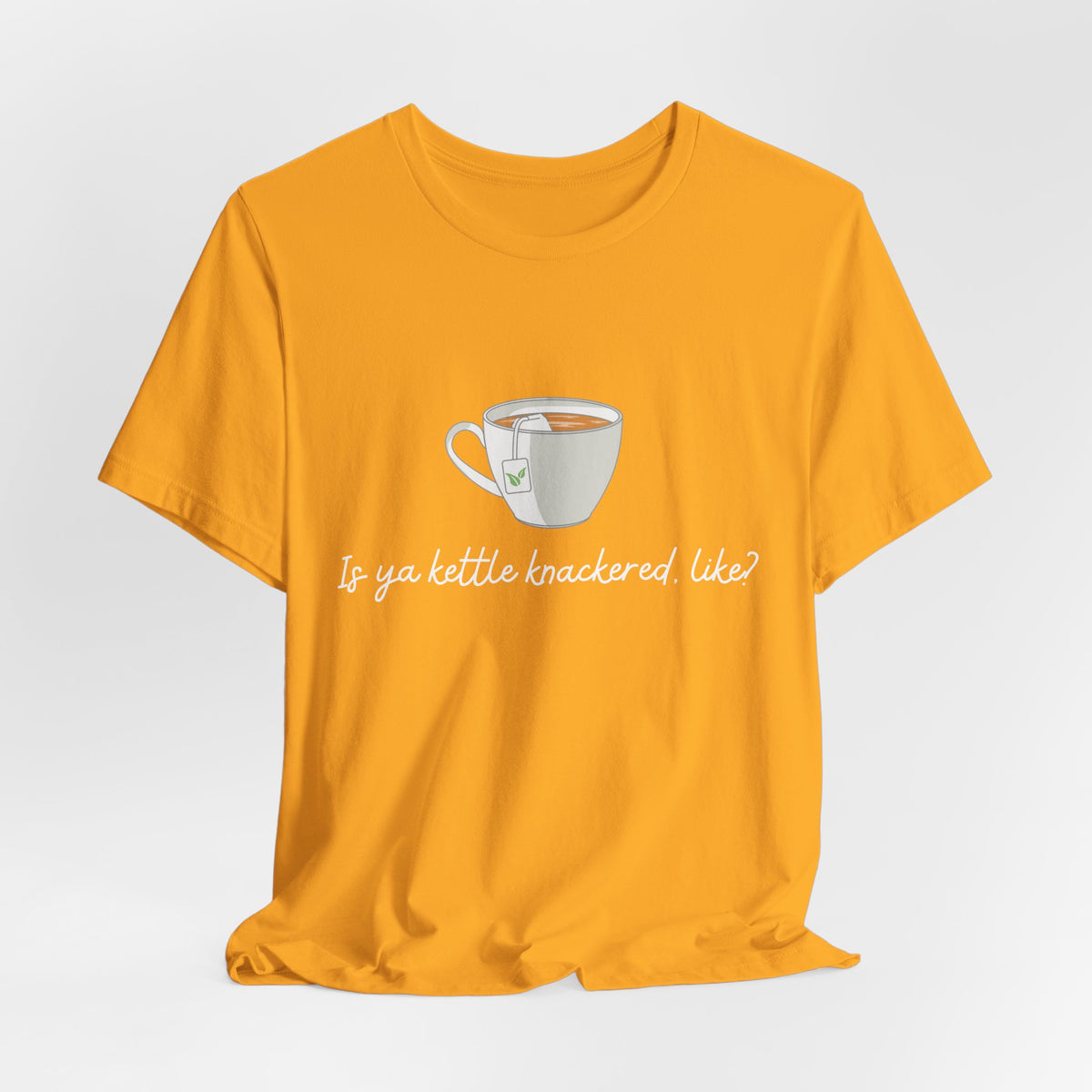 "Is Ya Kettle Knackered, Like?" Tea Shirt