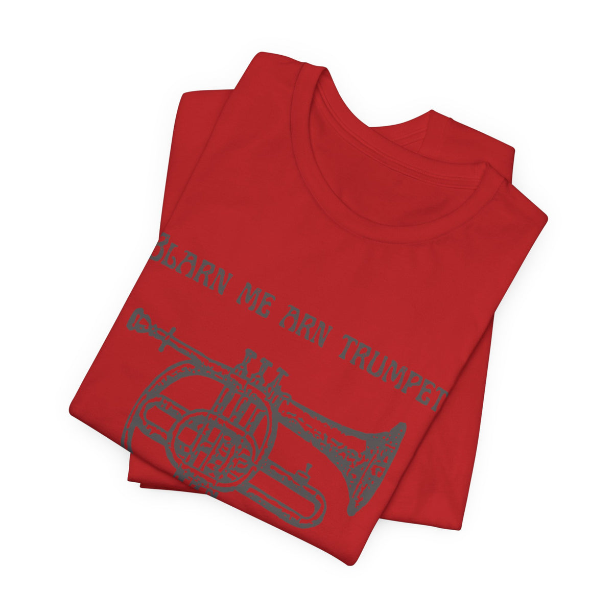 “Blarn Me Arn Trumpet Cos Neeone Else Will” Tee