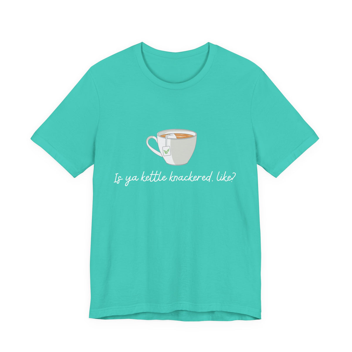 "Is Ya Kettle Knackered, Like?" Tea Shirt