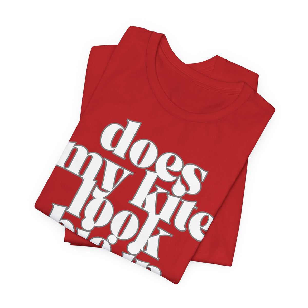Does My Kite Look Big In This? T‑Shirt