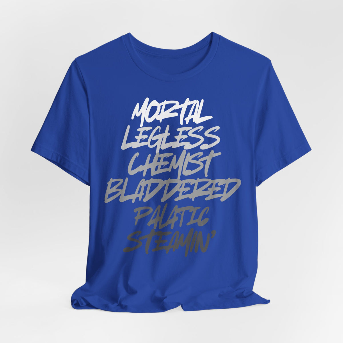 Mortal, Legless, Chemist, Bladdered, Palatic, Steamin